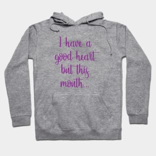 Good Heart, Bad Mouth Hoodie